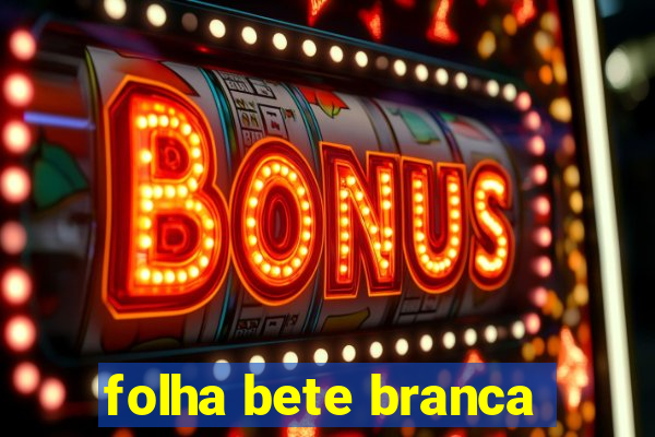 folha bete branca